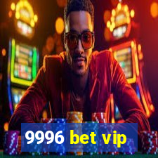 9996 bet vip